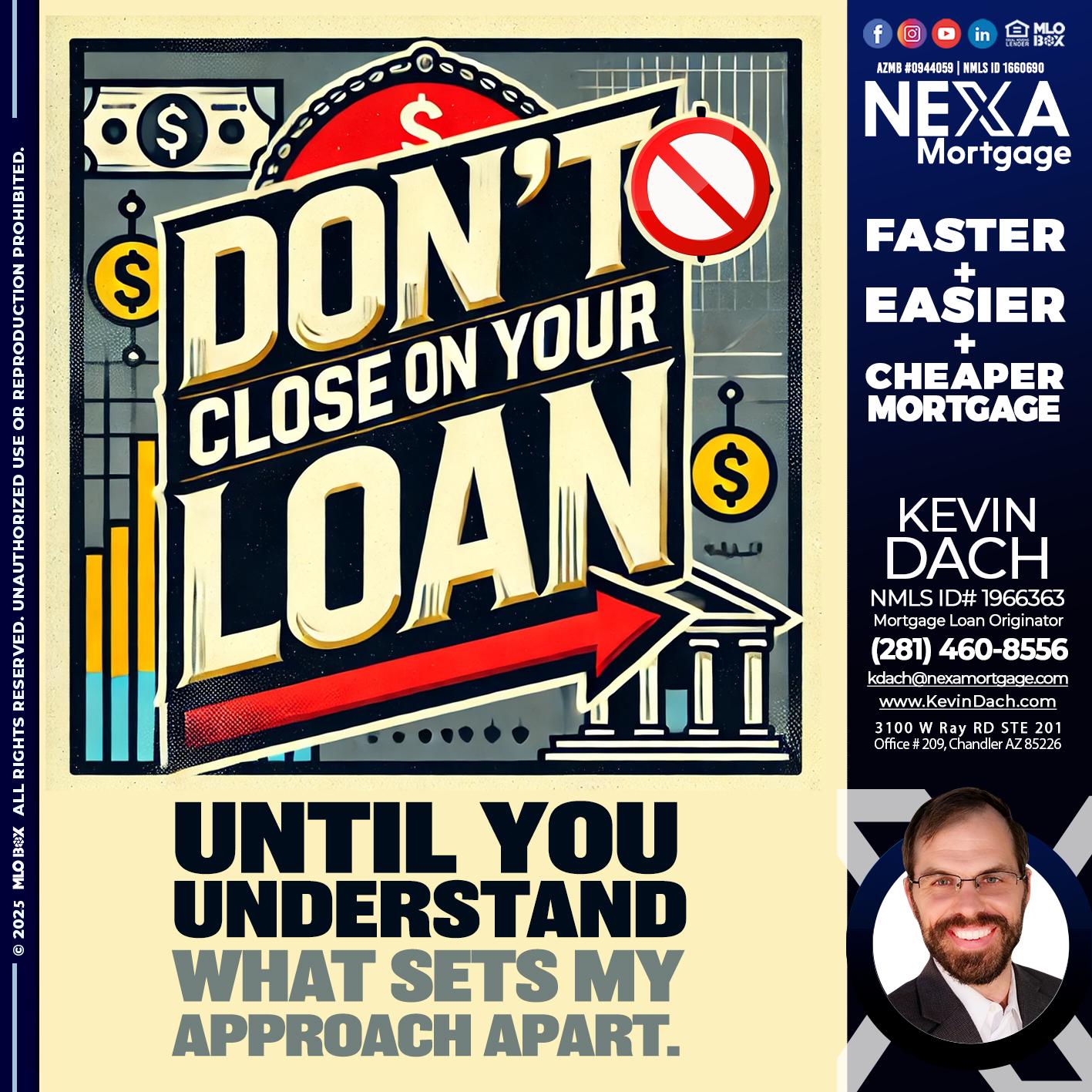 DONT CLOSE YOUR LOAN - Kevin Dach -Loan Officer