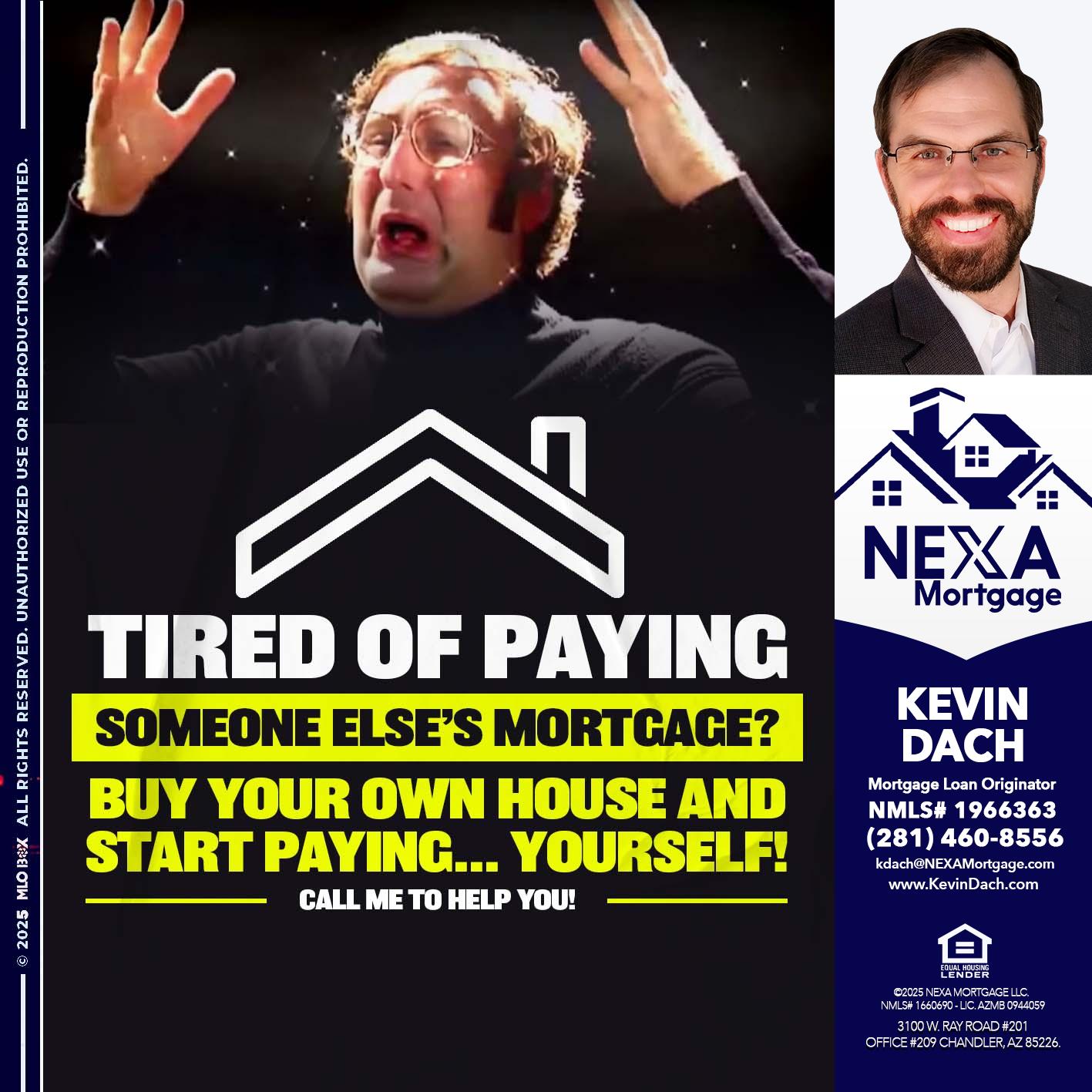 TIRED OF PAYING - Kevin Dach -Loan Officer