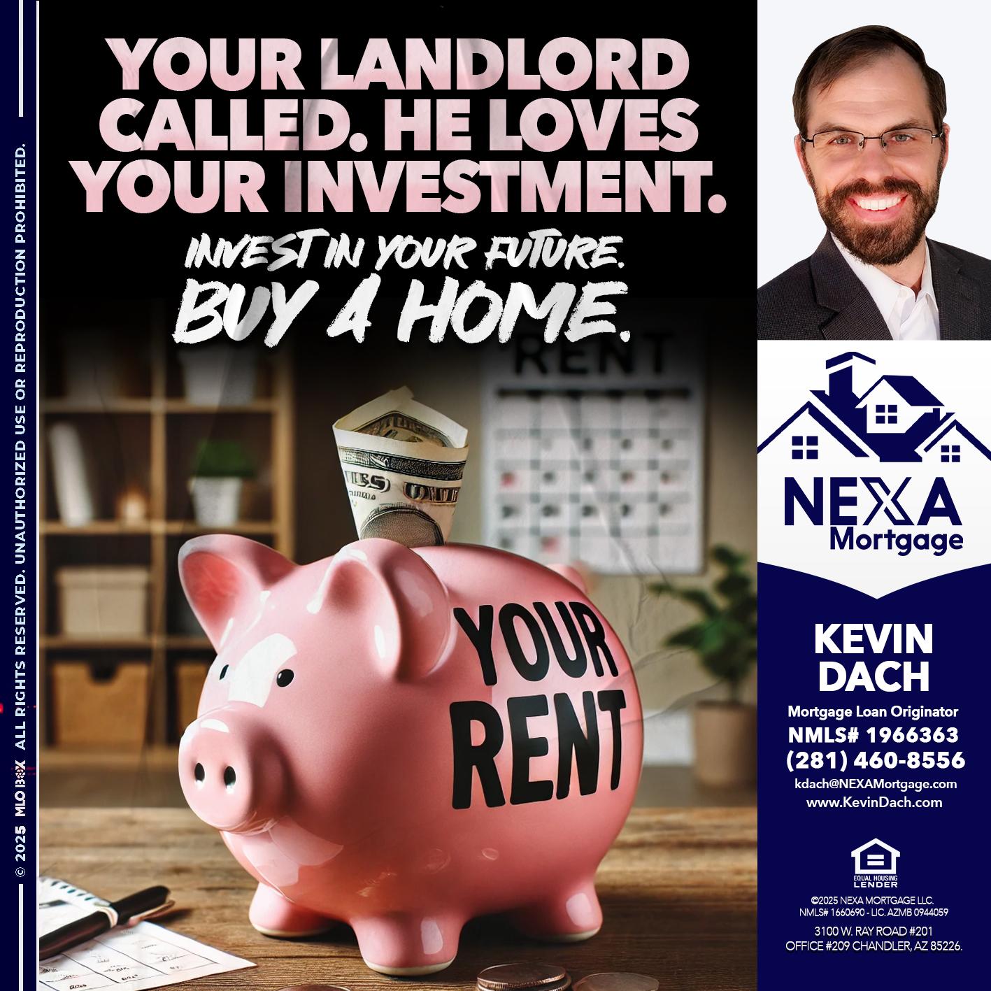 YOUR LANDLORD CALLED. - Kevin Dach -Loan Officer