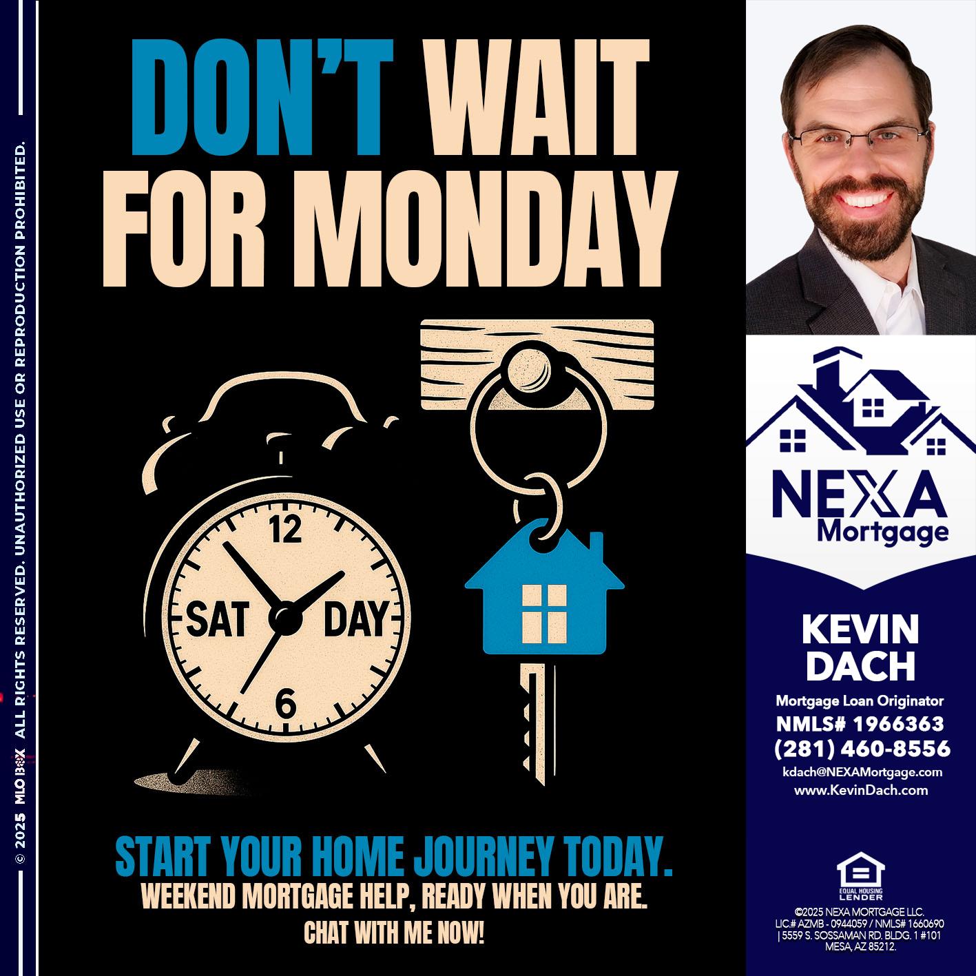 DONT WAIT FOR MONDAY - Kevin Dach -Loan Officer